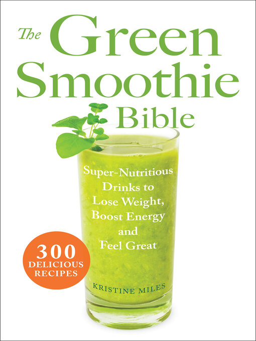 Title details for The Green Smoothie Bible by Kristine Miles - Available